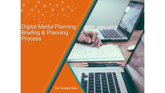 Digital Media Planning Briefing And Planning Process PPT PowerPoint Presentation Complete Deck With Slides