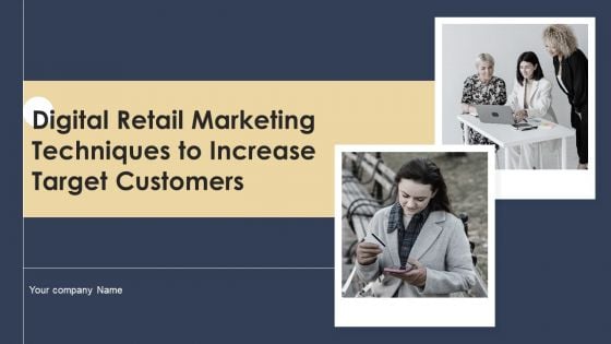 Digital Retail Marketing Techniques To Increase Target Customers Ppt PowerPoint Presentation Complete Deck With Slides