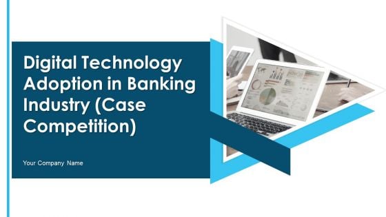 Digital Technology Adoption In Banking Industry Case Competition Ppt PowerPoint Presentation Complete Deck With Slides