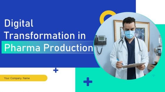 Digital Transformation In Pharma Production Ppt PowerPoint Presentation Complete Deck With Slides