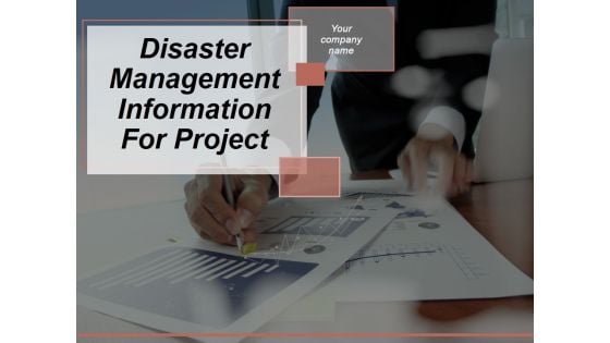 Disaster Management Information For Project Ppt PowerPoint Presentation Complete Deck With Slides