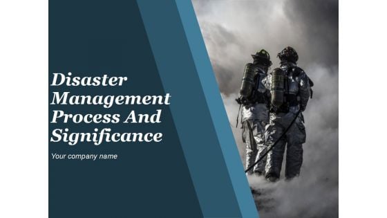 Disaster Management Process And Signifiance Ppt PowerPoint Presentation Complete Deck With Slides