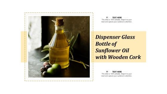 Dispenser Glass Bottle Of Sunflower Oil With Wooden Cork Ppt PowerPoint Presentation Infographics Icon PDF