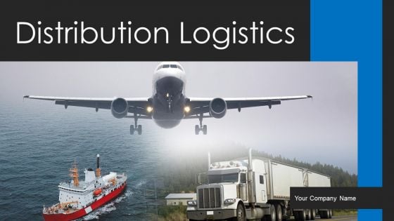 Distribution Logistics Ppt PowerPoint Presentation Complete Deck With Slides