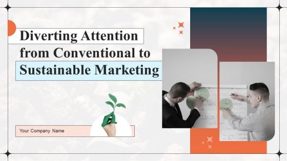 Diverting Attention From Conventional To Sustainable Marketing Ppt PowerPoint Presentation Complete Deck With Slides