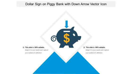 Dollar Sign On Piggy Bank With Down Arrow Vector Icon Ppt PowerPoint Presentation Slides Layouts PDF