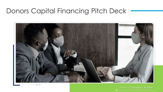 Donors Capital Financing Pitch Deck Ppt PowerPoint Presentation Complete Deck With Slides