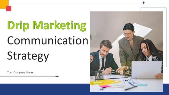 Drip Marketing Communication Strategy Ppt PowerPoint Presentation Complete Deck With Slides