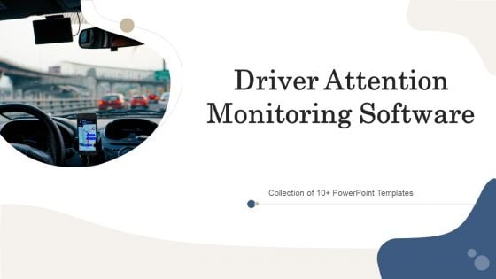 Driver Attention Monitoring Software Ppt PowerPoint Presentation Complete Deck With Slides