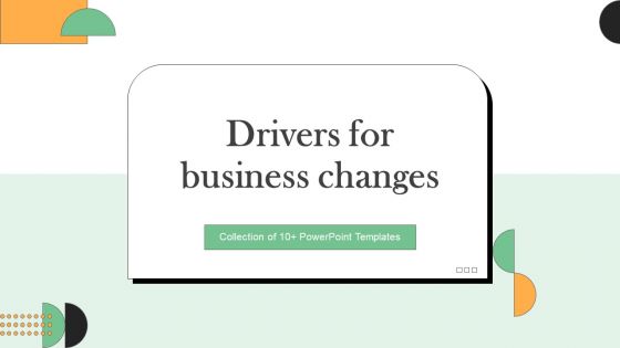 Drivers For Business Change Ppt PowerPoint Presentation Complete Deck With Slides