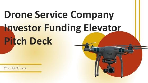 Drone Service Company Investor Funding Elevator Pitch Deck Ppt PowerPoint Presentation Complete Deck With Slides