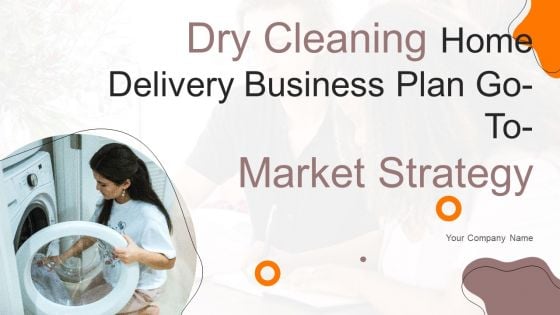 Dry Cleaning Home Delivery Business Plan Go To Market Strategy Dry Cleaning Home Delivery Business Plan Go To Market Strategy