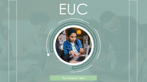 EUC Ppt PowerPoint Presentation Complete Deck With Slides
