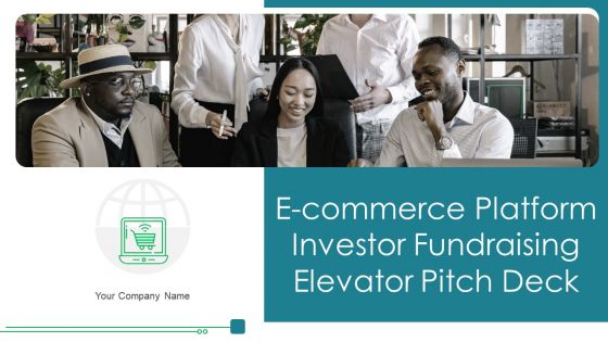 E Commerce Platform Investor Fundraising Elevator Pitch Deck Ppt PowerPoint Presentation Complete Deck With Slides