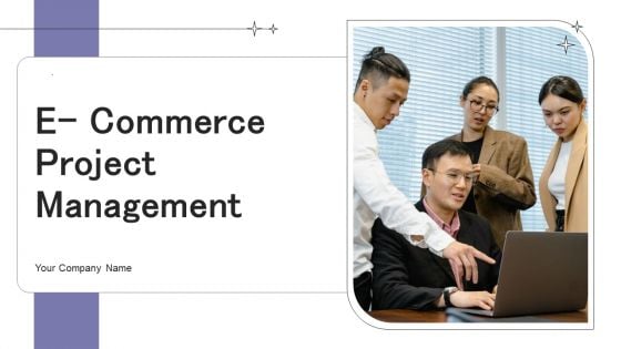 E Commerce Project Management Ppt PowerPoint Presentation Complete Deck With Slides