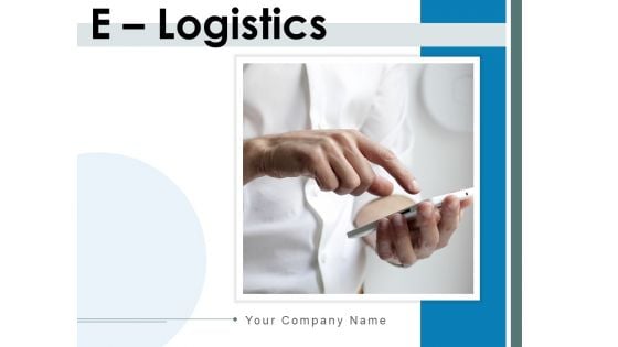 E Logistics Operations Manufacturing Ppt PowerPoint Presentation Complete Deck