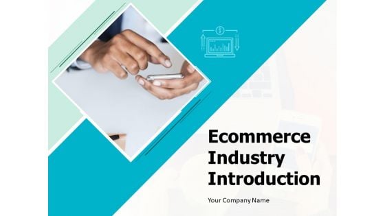 Ecommerce Industry Introduction Ppt PowerPoint Presentation Complete Deck With Slides