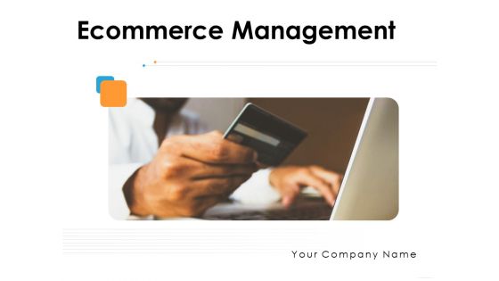 Ecommerce Management Ppt PowerPoint Presentation Complete Deck With Slides