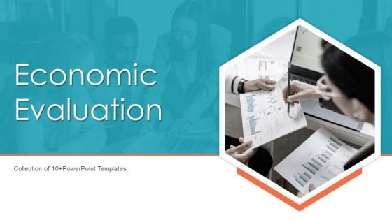 Economic Evaluation Ppt PowerPoint Presentation Complete Deck With Slides