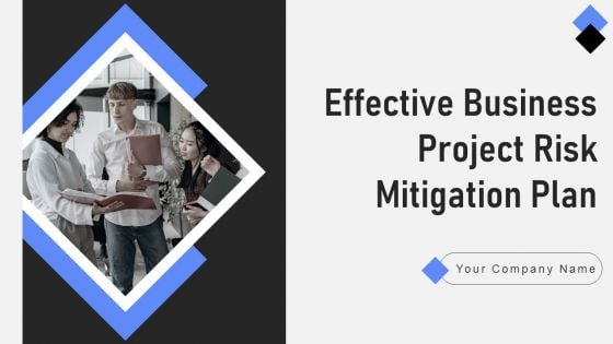 Effective Business Project Risk Mitigation Plan Ppt PowerPoint Presentation Complete Deck With Slides