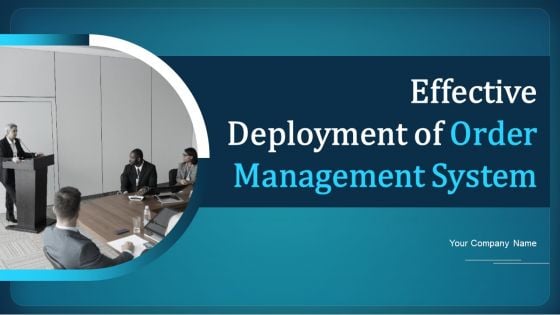 Effective Deployment Of Order Management System Ppt PowerPoint Presentation Complete Deck With Slides