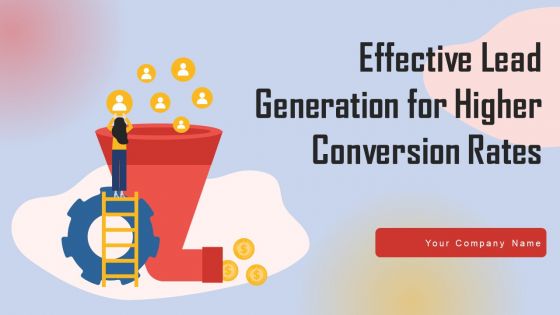 Effective Lead Generation For Higher Conversion Rates Ppt PowerPoint Presentation Complete Deck With Slides