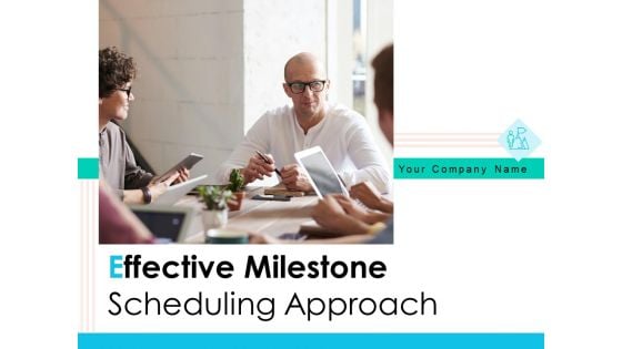 Effective Milestone Scheduling Approach Ppt PowerPoint Presentation Complete Deck With Slides