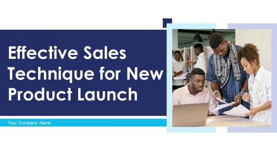Effective Sales Technique For New Product Launch Ppt PowerPoint Presentation Complete Deck With Slides