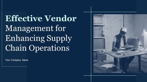 Effective Vendor Management For Enhancing Supply Chain Operations Ppt PowerPoint Presentation Complete Deck With Slides