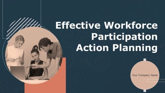 Effective Workforce Participation Action Planning Ppt PowerPoint Presentation Complete Deck With Slides