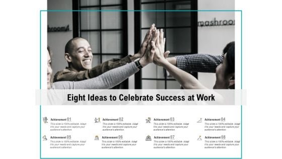 Eight Ideas To Celebrate Success At Work Ppt PowerPoint Presentation Inspiration Summary