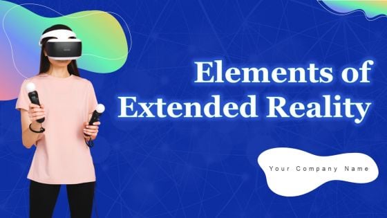 Elements Of Extended Reality Ppt PowerPoint Presentation Complete Deck With Slides