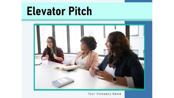 Elevator Pitch Business Elevator Speech Ppt PowerPoint Presentation Complete Deck