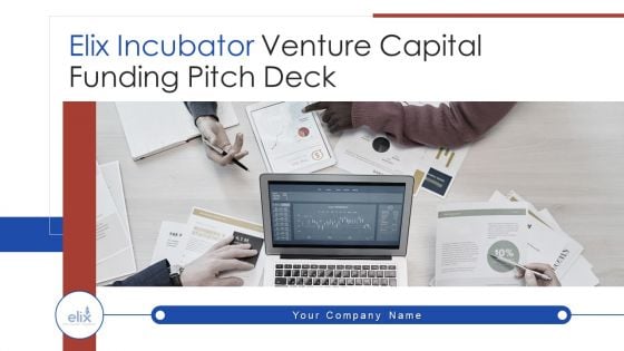 Elix Incubator Venture Capital Funding Pitch Deck Ppt PowerPoint Presentation Complete With Slides