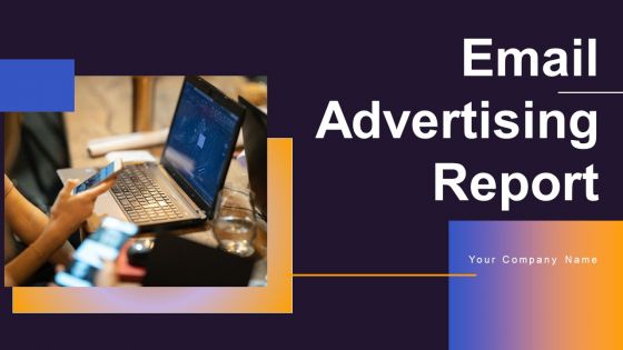 Email Advertising Report Ppt PowerPoint Presentation Complete Deck With Slides