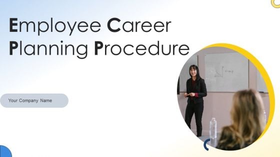 Employee Career Planning Procedure Ppt PowerPoint Presentation Complete With Slides