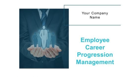 Employee Career Progression Management Ppt PowerPoint Presentation Complete Deck With Slides