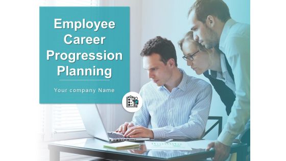 Employee Career Progression Planning Ppt PowerPoint Presentation Complete Deck With Slides