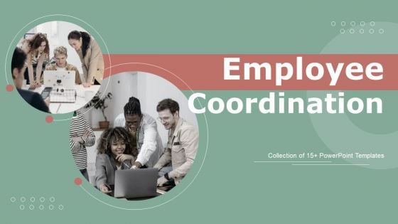 Employee Coordination Ppt PowerPoint Presentation Complete Deck With Slides