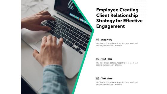 Employee Creating Client Relationship Strategy For Effective Engagement Ppt PowerPoint Presentation Icon Example File PDF