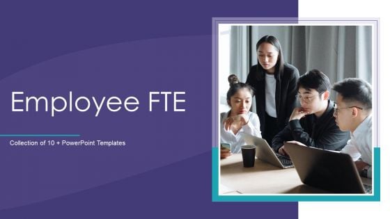 Employee FTE Ppt PowerPoint Presentation Complete With Slides