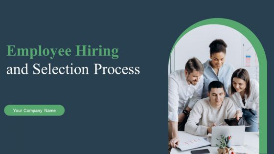 Employee Hiring And Selection Process Ppt PowerPoint Presentation Complete Deck With Slides