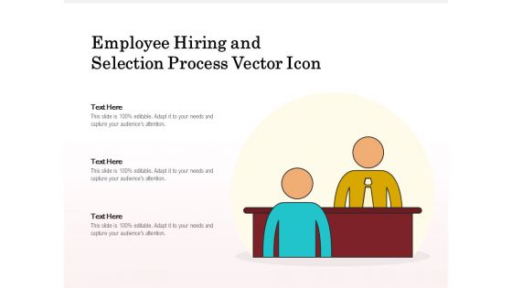 Employee Hiring And Selection Process Vector Icon Ppt PowerPoint Presentation Slides Graphics PDF