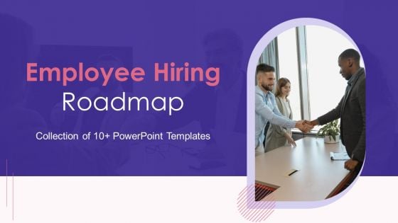 Employee Hiring Roadmap Ppt PowerPoint Presentation Complete Deck With Slides Employee Hiring Roadmap Ppt PowerPoint Presentation Complete Deck With Slides