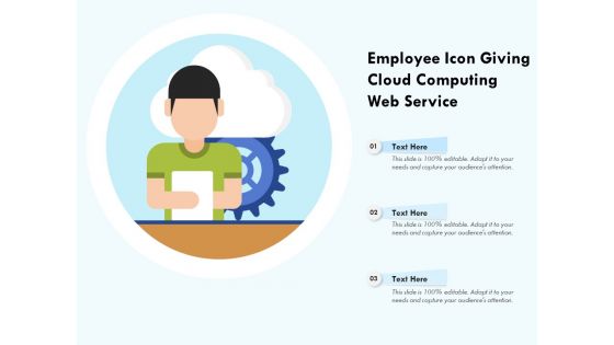 Employee Icon Giving Cloud Computing Web Service Ppt PowerPoint Presentation Gallery Visuals PDF