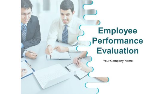 Employee Performance Evaluation Ppt PowerPoint Presentation Complete Deck With Slides