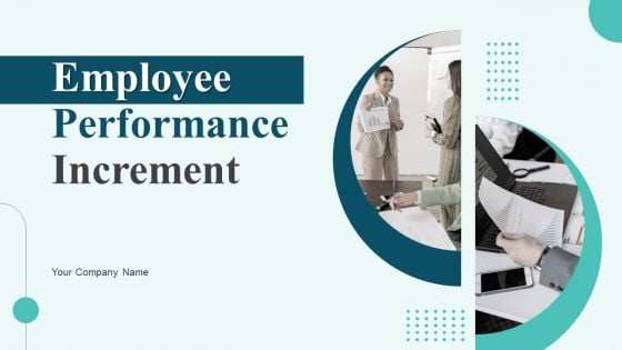 Employee Performance Increment Ppt PowerPoint Presentation Complete With Slides