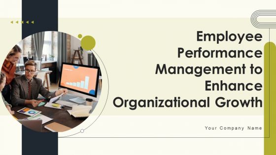 Employee Performance Management To Enhance Organizational Growth Ppt PowerPoint Presentation Complete Deck With Slides