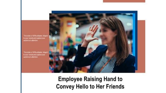 Employee Raising Hand To Convey Hello To Her Friends Ppt PowerPoint Presentation Inspiration Samples PDF