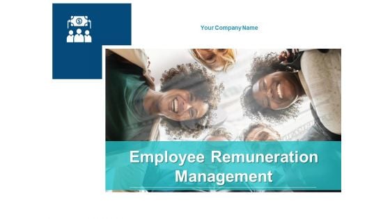Employee Remuneration Management Ppt PowerPoint Presentation Complete Deck With Slides